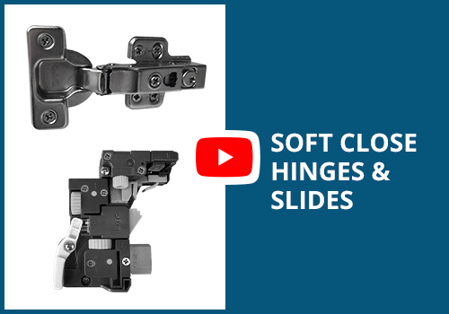 Soft Close Hinges & Slides
